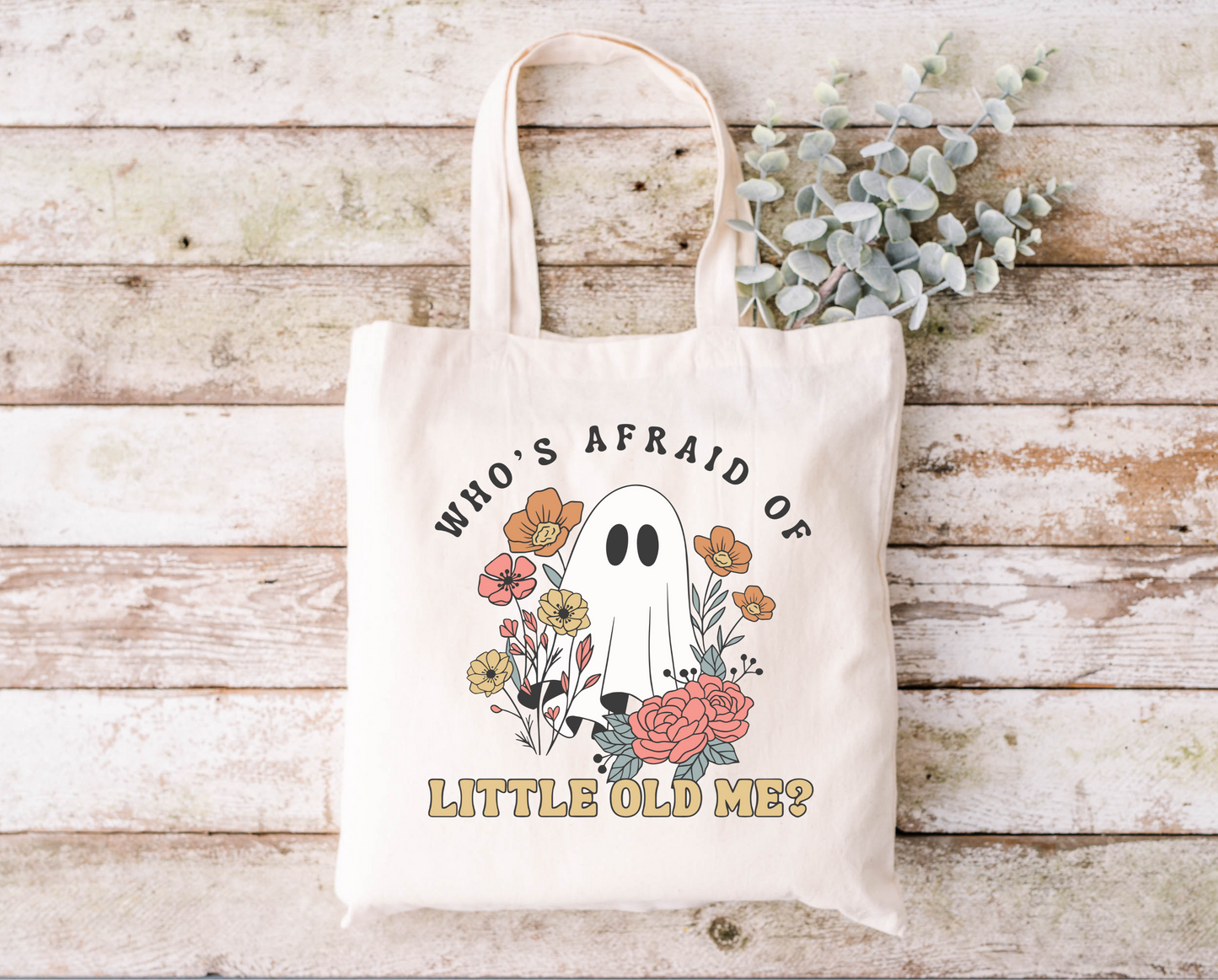Who's Afraid of Little Old Me Tote Bag