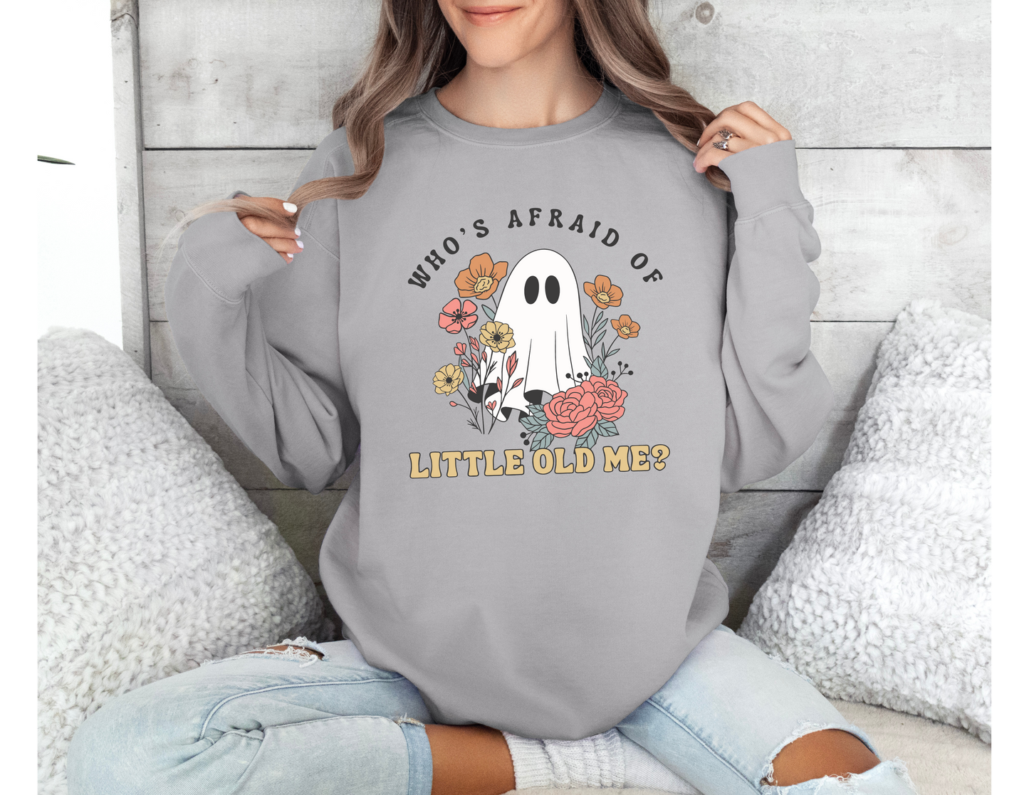Who's Afraid of Little Old Me Sweatshirt