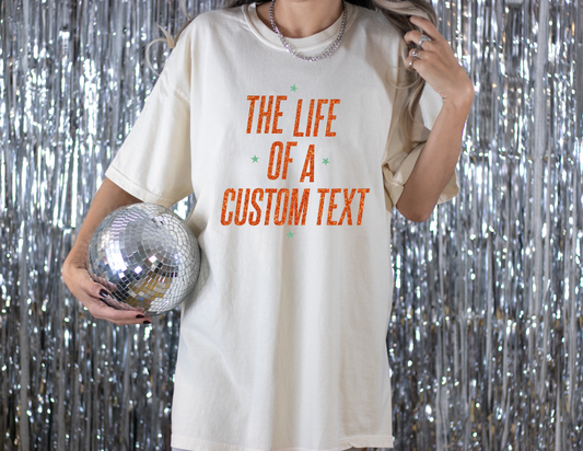 The Life of A [Custom Text] Shirt
