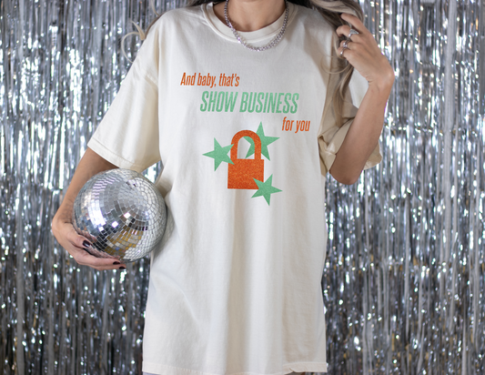 And Baby That's Show Business Shirt